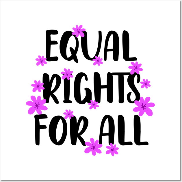Love, truth, equality, change, justice, beauty freedom now. We all bleed red. Smash the patriarchy. Race, gender, lgbt. One race human. End racism. Pink flowers Wall Art by BlaiseDesign